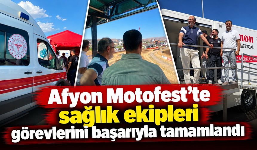 Afyon Motofest’te sağlık ekipleri görevlerini başarıyla tamamlandı
