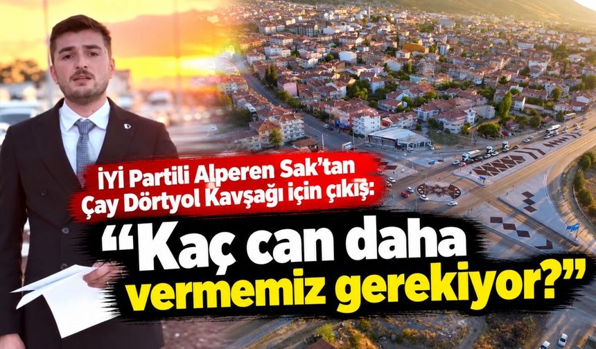 İYİ Partili Alperen Sak’tan Çay Dörtyol Kavşağı için çıkış: “Kaç can daha vermemiz gerekiyor?”