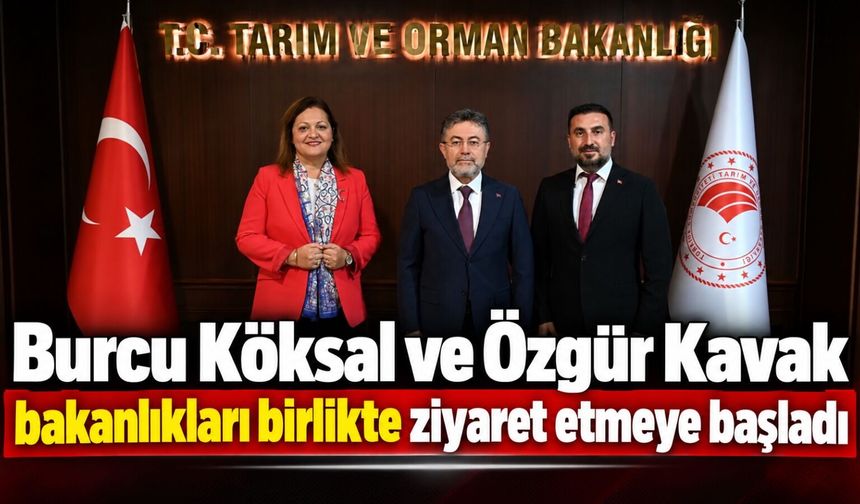 Burcu Köksal ve Özgür Kavak bakanlıkları birlikte ziyaret etmeye başladı