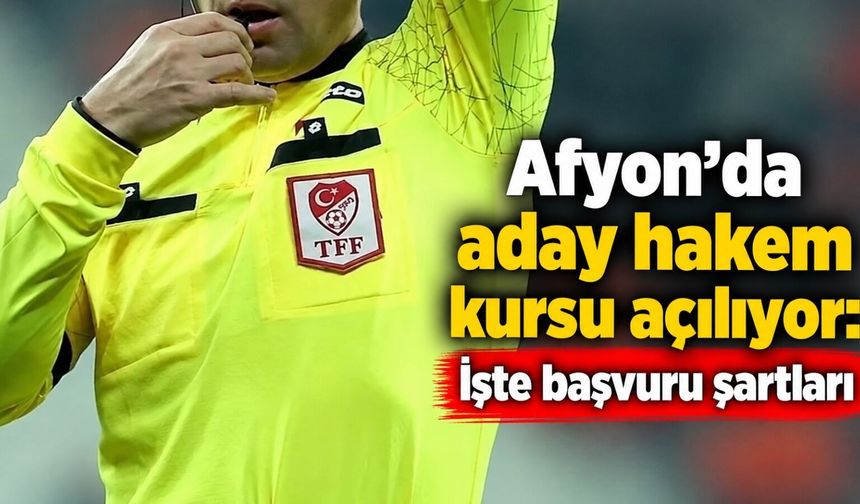 Afyon'da aday hakem kursu açılıyor: İşte başvuru şartları