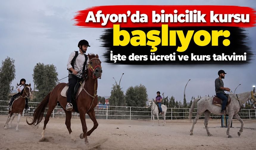 Afyon’da binicilik kursu başlıyor: İşte ders ücreti ve kurs takvimi