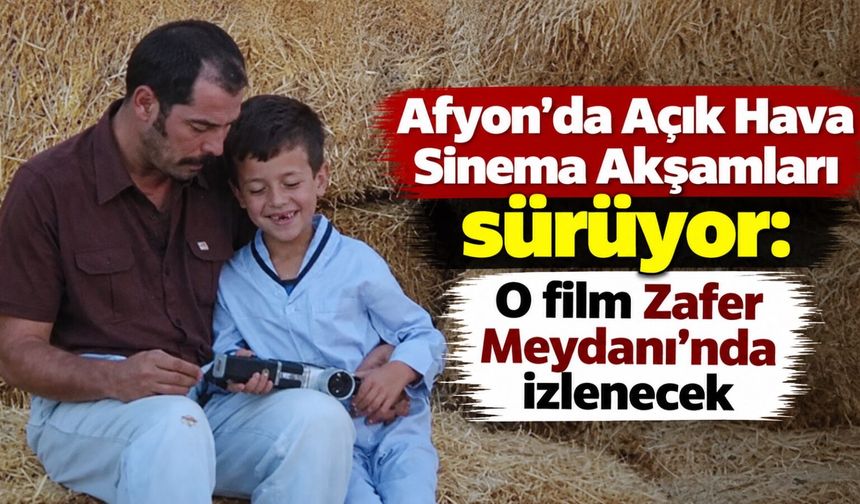 Afyon’da Açık Hava Sinema Akşamları sürüyor: O film Zafer Meydanı’nda izlenecek