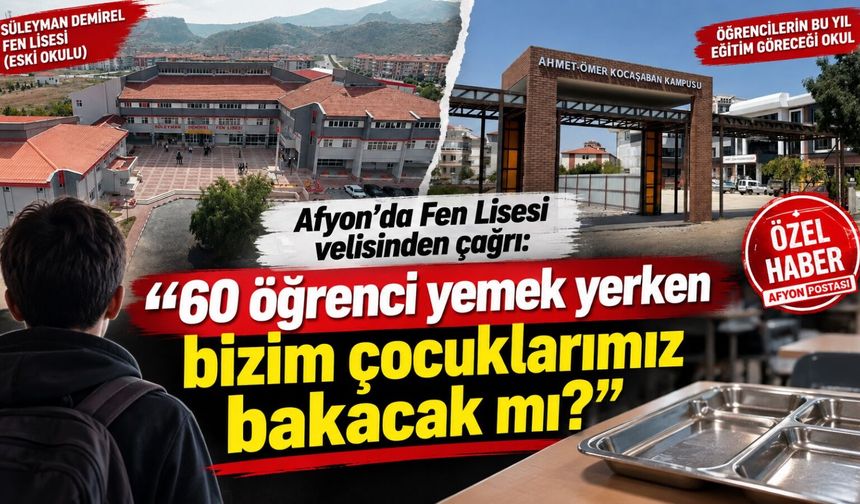 Afyon’da Fen Lisesi velisinden çağrı: “60 öğrenci yemek yerken bizim çocuklarımız bakacak mı?”