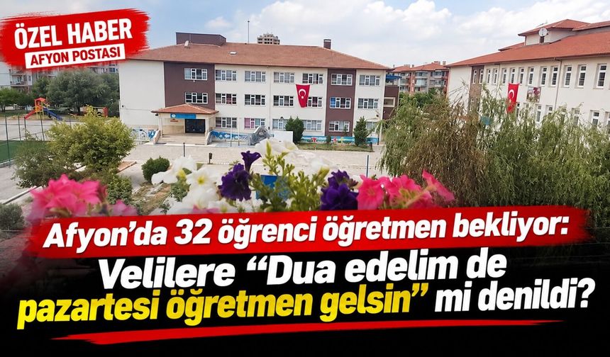 Afyon’da 32 öğrenci öğretmen bekliyor: Velilere “Dua edelim de pazartesi öğretmen gelsin” mi denildi?