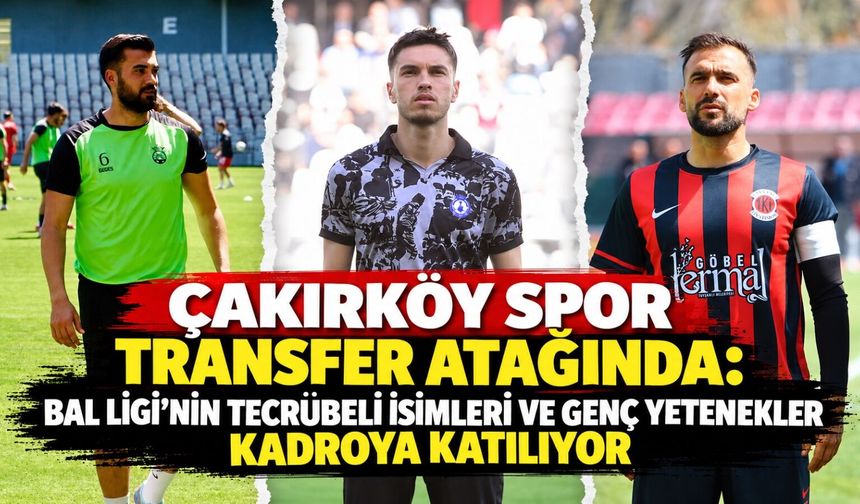 Çakırköy Spor transfer atağında: Bal Ligi’nin tecrübeli isimleri ve genç yetenekler kadroya katılıyor
