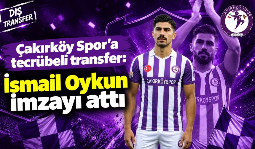 Çakırköy Spor'a tecrübeli transfer: İsmail Oykun imzayı attı