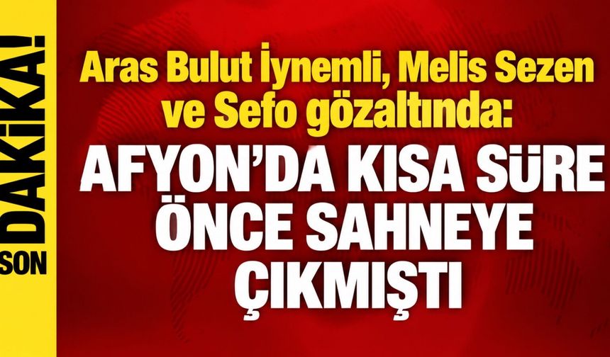 Aras Bulut İynemli, Melis Sezen ve Sefo gözaltında: Afyon’da kısa süre önce sahneye çıkmıştı