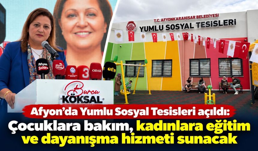 Afyon'da Yumlu Sosyal Tesisleri açıldı: Çocuklara bakım, kadınlara eğitim ve dayanışma hizmeti sunacak