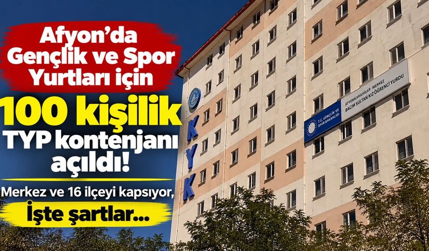 Afyon'da Gençlik ve Spor Yurtları için 100 kişilik TYP kontenjanı açıldı: Merkez ve 16 ilçeyi kapsıyor, İşte şartlar…