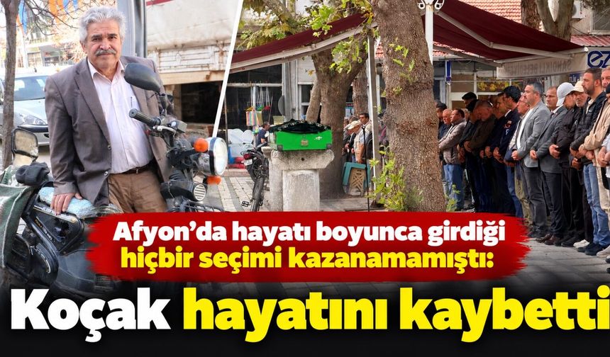 Afyon’da hayatı boyunca girdiği hiçbir seçimi kazanamamıştı: Koçak hayatını kaybetti