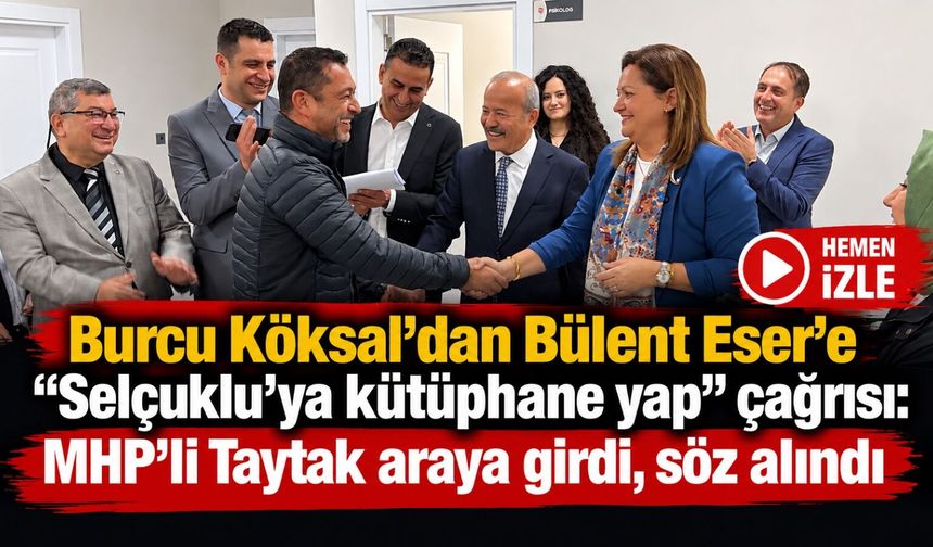 Burcu Köksal’dan Bülent Eser’e “Selçuklu’ya kütüphane yap” çağrısı: Taytak araya girdi, söz alındı