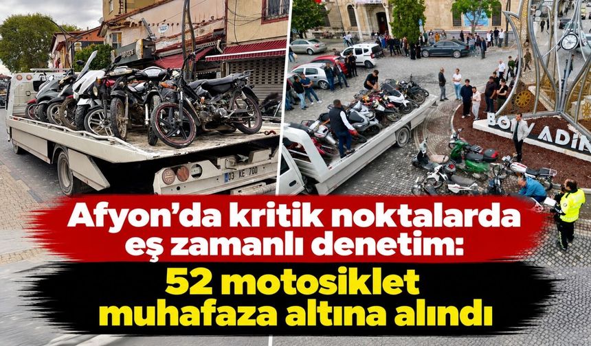 Afyon’da kritik noktalarda eş zamanlı denetim: 52 motosiklet muhafaza altına alındı