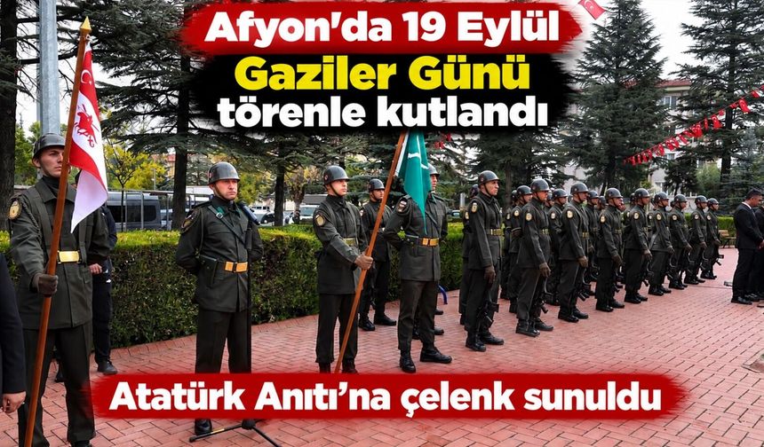 Afyon'da 19 Eylül Gaziler Günü törenle kutlandı: Atatürk Anıtı'na çelenk sunuldu