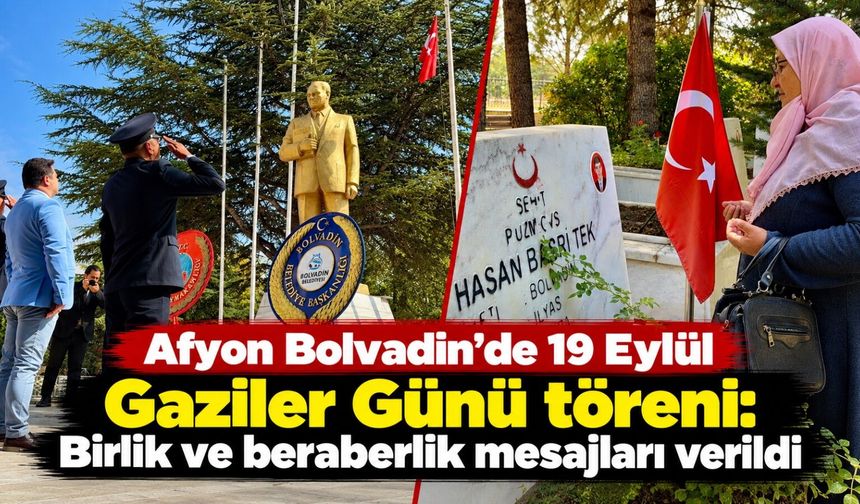 Afyon Bolvadin'de 19 Eylül Gaziler Günü töreni: Birlik ve beraberlik mesajları verildi