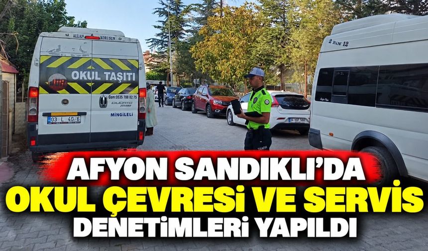 Afyon Sandıklı'da okul çevresi ve servis denetimleri yapıldı