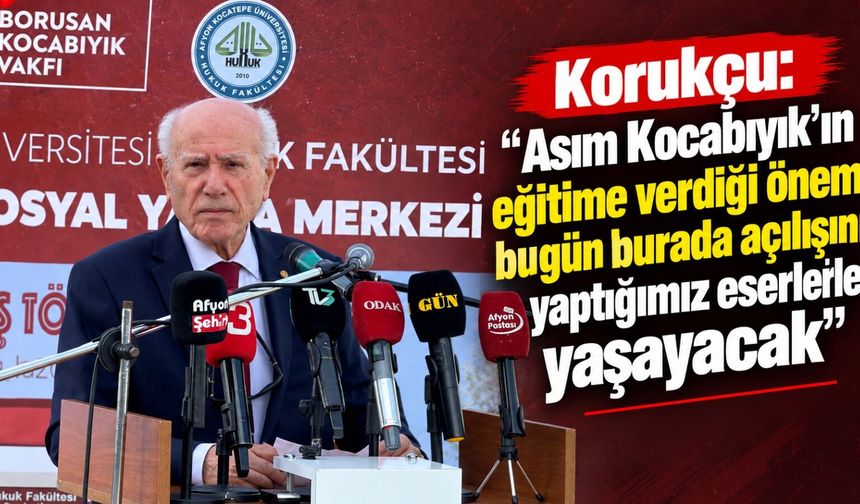 Korukçu: Asım Kocabıyık'ın eğitime verdiği önem bugün burada açılışını yaptığımız eserlerle yaşayacak
