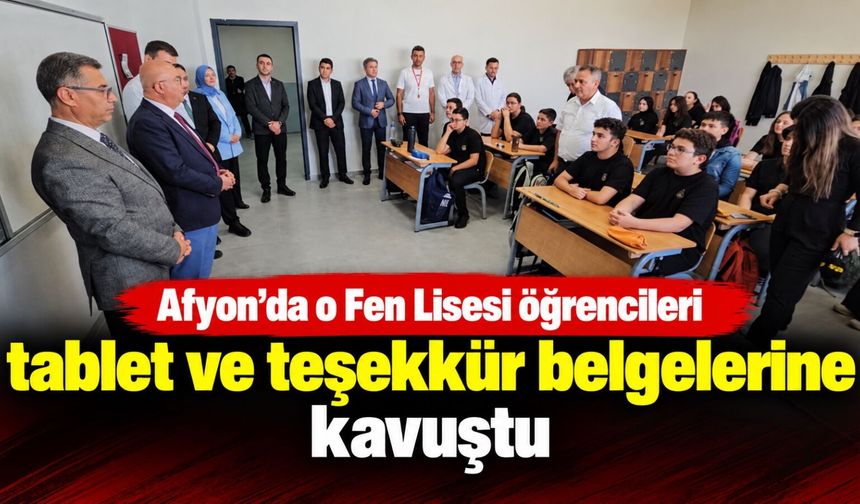 Afyon’da o Fen Lisesi öğrencileri tablet ve teşekkür belgelerine kavuştu