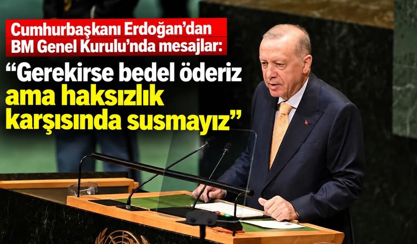 Cumhurbaşkanı Erdoğan'dan BM Genel Kurulu'nda mesajlar: "Gerekirse bedel öderiz ama haksızlık karşısında susmayız"