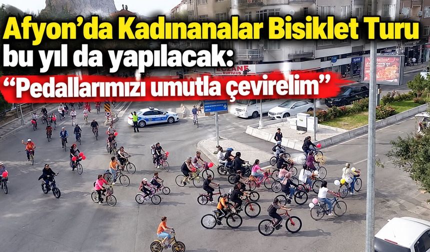 Afyon’da Kadınanalar Bisiklet Turu bu yıl da yapılacak: "Pedallarımızı umutla çevirelim"