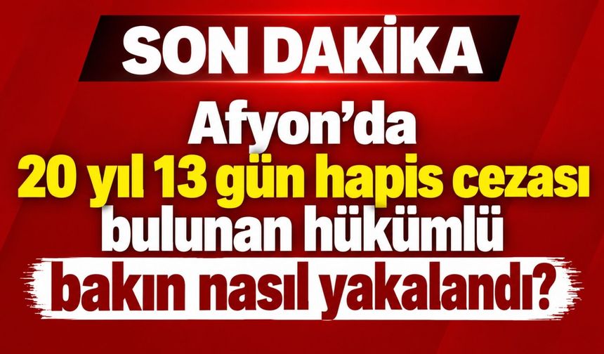 Afyon'da 20 yıl 13 gün hapis cezası bulunan hükümlü bakın nasıl yakalandı?