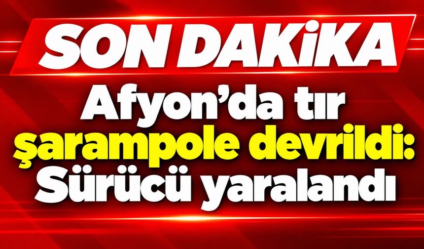Afyon'da tır şarampole devrildi: Sürücü yaralandı