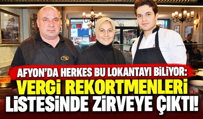 Afyon’da herkes bu lokantayı biliyor: Vergi rekortmenleri listesinde zirveye çıktı!