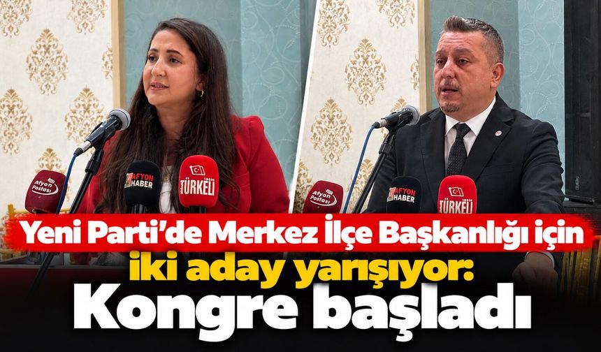 Yeni Parti'de Merkez İlçe Başkanlığı için iki aday yarışıyor: Kongre başladı