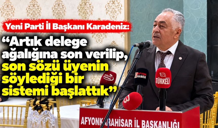 Yeni Parti İl Başkanı Karadeniz: Artık delege ağalığına son verilip, son sözü üyenin söylediği bir sistemi başlattık