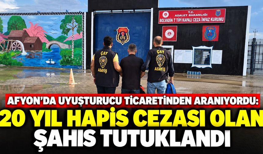 Afyon'da uyuşturucu ticaretinden aranıyordu: 20 yıl hapis cezası olan şahıs tutuklandı