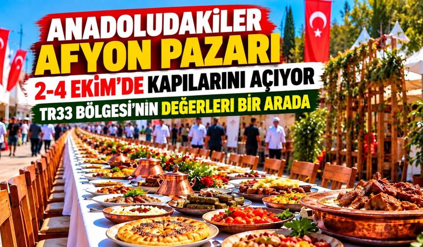Anadoludakiler Afyon Pazarı 2-4 Ekim'de kapılarını açıyor: TR33 Bölgesi'nin değerleri bir arada