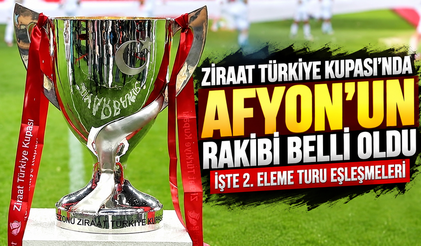Ziraat Türkiye Kupası’nda Afyon’un rakibi belli oldu: İşte 2. eleme turu eşleşmeleri