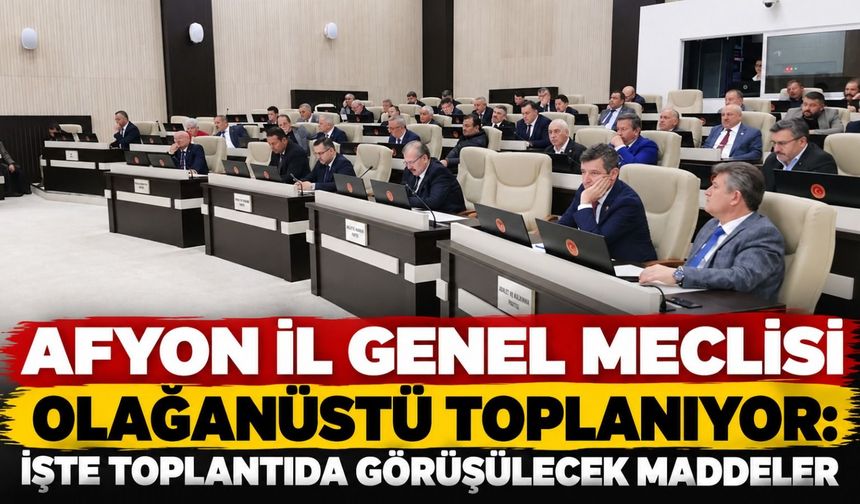 Afyon İl Genel Meclisi Olağanüstü toplanıyor: İşte toplantıda görüşülecek maddeler
