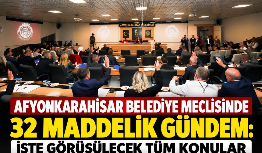 Afyonkarahisar Belediye Meclisinde 32 maddelik gündem: İşte görüşülecek tüm konular