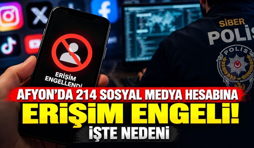 Afyon'da 214 sosyal medya hesabına erişim engeli! İşte nedeni