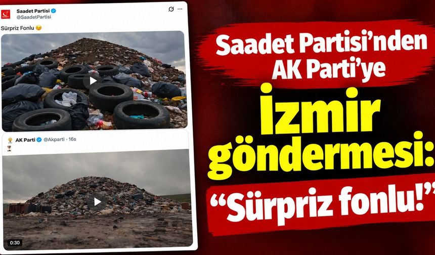 Saadet Partisi’nden AK Parti’ye İzmir göndermesi: “Sürpriz fonlu!”