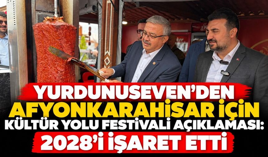 Yurdunuseven’den Afyonkarahisar için Kültür Yolu Festivali açıklaması: 2028’i işaret etti