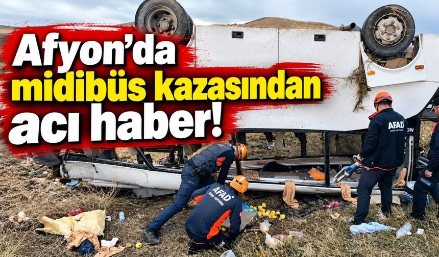 Afyon'da midibüs kazasından acı haber!