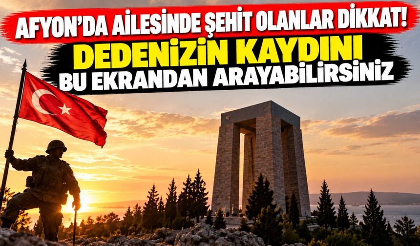 Afyon'da ailesinde şehit olanlar dikkat! Dedenizin kaydını bu ekrandan arayabilirsiniz