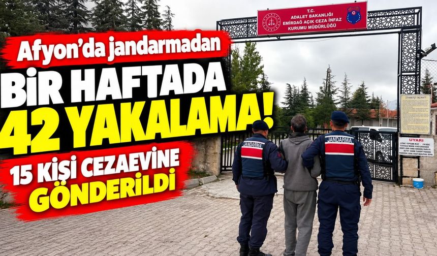 Afyon'da jandarmadan bir haftada 42 yakalama! 15 kişi cezaevine gönderildi
