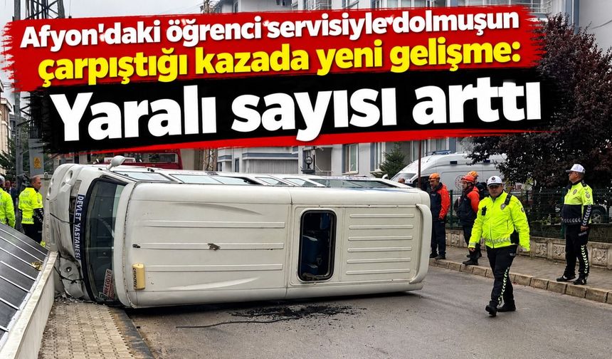 Afyon'daki öğrenci servisiyle dolmuşun çarpıştığı kazada yeni gelişme: Yaralı sayısı arttı