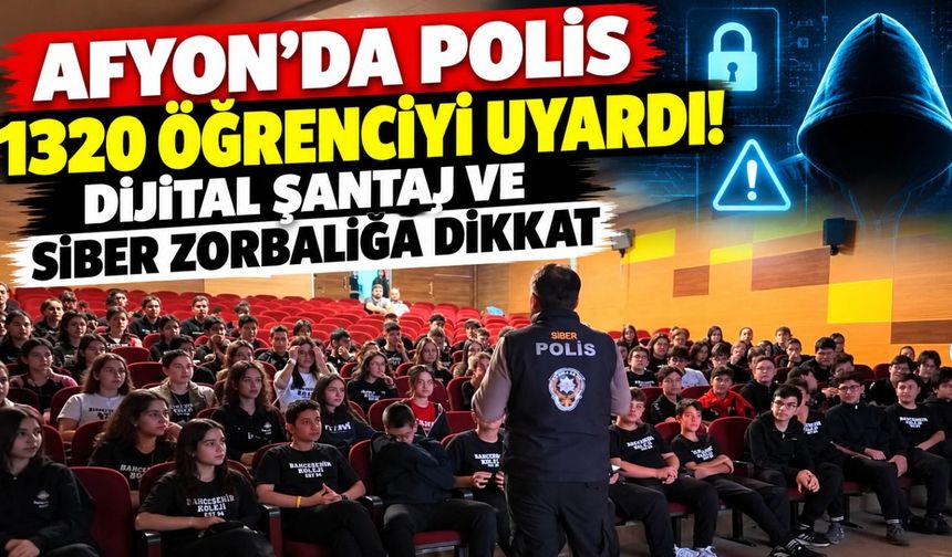 Afyon'da polis 1320 öğrenciyi uyardı! Dijital şantaj ve siber zorbalığa dikkat