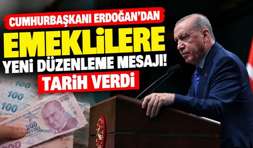 Cumhurbaşkanı Erdoğan'dan emeklilere yeni düzenleme mesajı! Tarih verdi