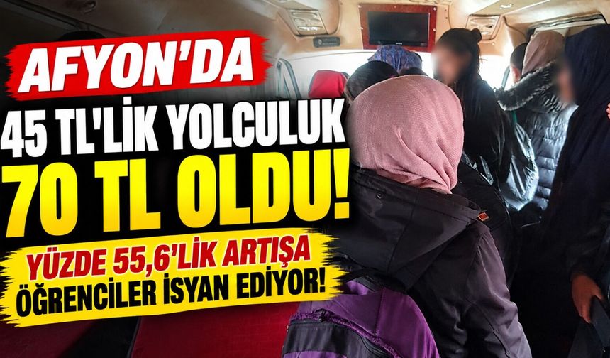 Afyon'da 45 TL'lik yolculuk 70 TL oldu! Yüzde 55,6'lık artışa öğrenciler isyan ediyor!