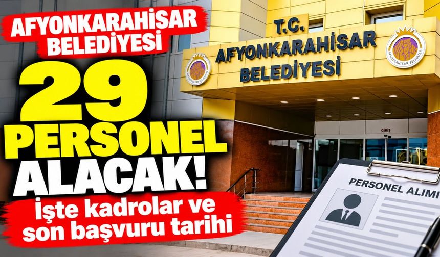 Afyonkarahisar Belediyesi 29 personel alacak! İşte kadrolar ve son başvuru tarihi