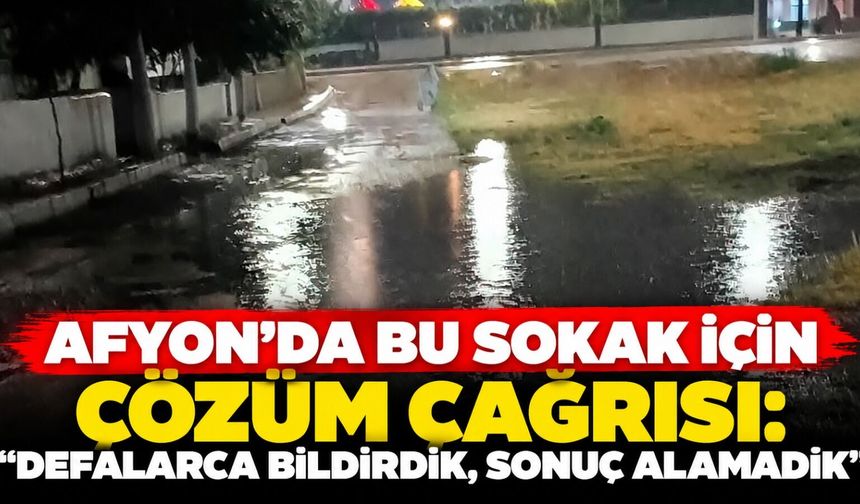 Afyon’da bu sokak için çözüm çağrısı: “Defalarca bildirdik, sonuç alamadık”