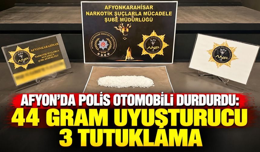 Afyon'da polis otomobili durdurdu: 44 gram uyuşturucu, 3 tutuklama
