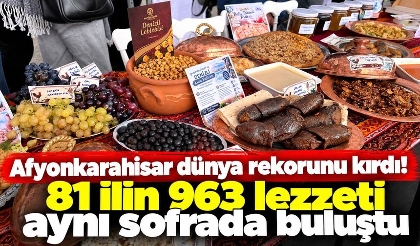 Afyonkarahisar dünya rekorunu kırdı! 81 ilin 963 lezzeti aynı sofrada buluştu