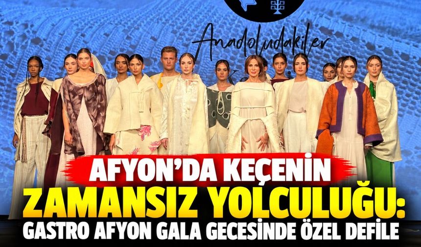 Afyon’da keçenin zamansız yolculuğu: Gastro Afyon gala gecesinde özel defile