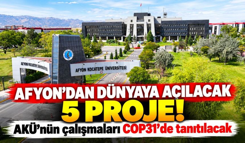 Afyon'dan dünyaya açılacak 5 proje! AKÜ'nün çalışmaları COP31'de tanıtılacak