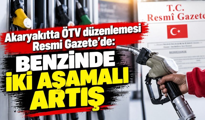 Akaryakıtta ÖTV düzenlemesi Resmi Gazete’de: Benzinde iki aşamalı artış